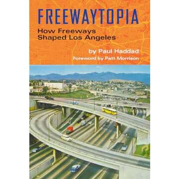 Freewaytopia: How Freeways Shaped Los Angeles