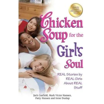 Chicken Soup for the Girl's Soul: Real Stories by Real Girls About Real Stuff (Chicken Soup for the ...