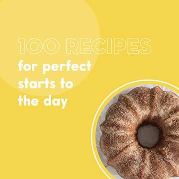 100 Morning Treats: Bake Sweet and Savory Breakfast Goodies