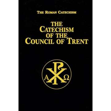 Catechism of the Council of Trent: A Comprehensive Guide to Catholic Doctrine