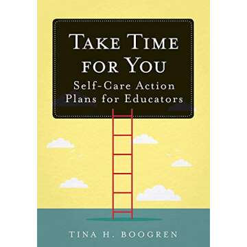 Take Time for You: Self-Care Action Plans for Educators (Using Maslow's Hierarchy of Needs and Posit...