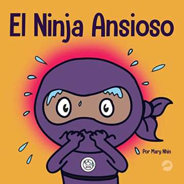 El Ninja Ansioso: Un libro para manejar la ansiedad y las emociones difíciles (Ninja Life Hacks Spa...