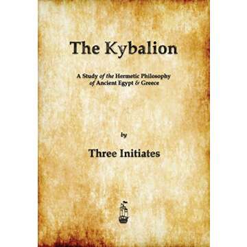 The Kybalion: A Study of The Hermetic Philosophy of Ancient Egypt and Greece by Three Initiates (201...