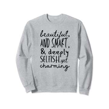 Beautiful and Smart, and Deeply Selfish Funny Personality Sweatshirt