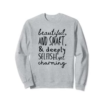 Beautiful and Smart, and Deeply Selfish Funny Personality Sweatshirt