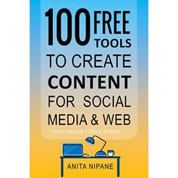 100+ Free Tools to Create Content for Social Media & Web: 2022 (Free Online Tools Book 2)