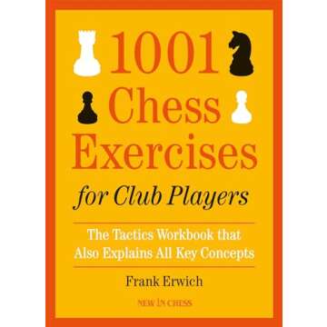 1001 Chess Exercises for Club Players: The Tactics Workbook that Also Explains All Key Concepts
