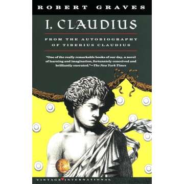 I, Claudius From the Autobiography of Tiberius Claudius Born 10 B.C. Murdered and Deified A.D. 54 (V...