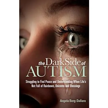 The Dark Side of Autism: Struggling to Find Peace and Understanding When Life's Not Full of Rainbows...