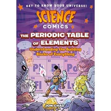 Science Comics: The Periodic Table of Elements: Understanding the Building Blocks of Everything