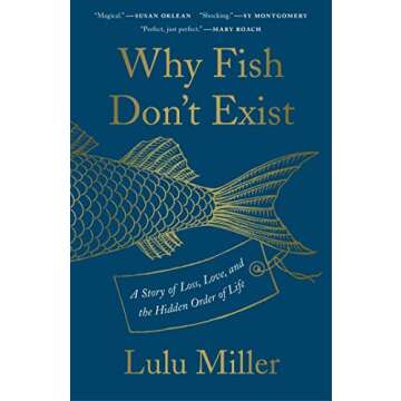 Why Fish Don't Exist: A Story of Loss, Love, and the Hidden Order of Life - A Deep Dive into Existen...