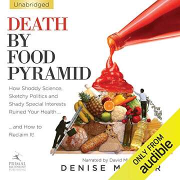 Death by Food Pyramid: How Shoddy Science, Sketchy Politics and Shady Special Interests Have Ruined ...