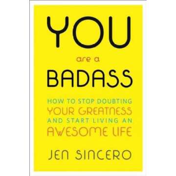 You Are a Badass: How to Stop Doubting Your Greatness and Start Living an Awesome Life