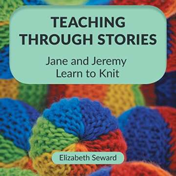 Teaching Through Stories: Jane and Jeremy Learn to Knit - A Creative Journey in Knitting for Kids