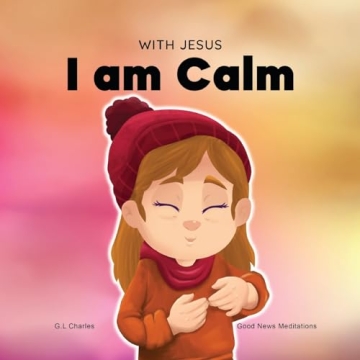 With Jesus I am Calm: Christian Kids' Book for Peace & Emotional Growth