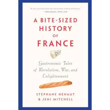 A Bite-Sized History of France: Gastronomic Tales of Revolution, War, and Enlightenment