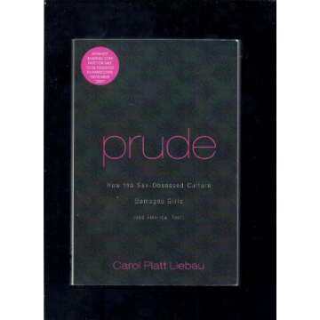 Prude: How the Sex-Obsessed Culture Damages Girls (and America, Too!) - A Critical Analysis