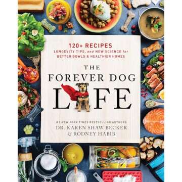 The Forever Dog Life: 120+ Recipes, Longevity Tips, and New Science for Better Bowls and Healthier H...