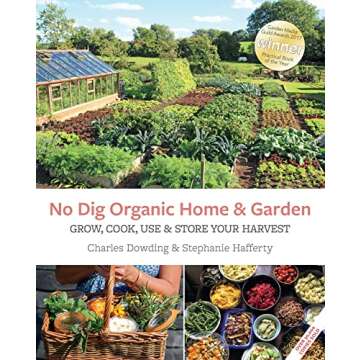 No Dig Organic Home & Garden: Grow, Cook, Use, and Store Your Harvest