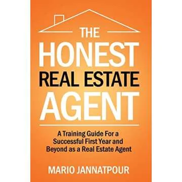 The Honest Real Estate Agent: A Training Guide for a Successful First Year and Beyond as a Real Esta...