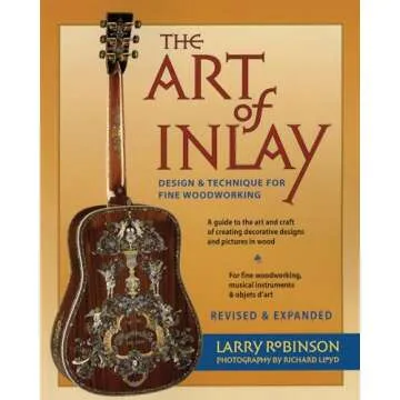 The Art of Inlay: Design & Technique for Fine Woodworking - Masterpiece Guide for Woodworkers