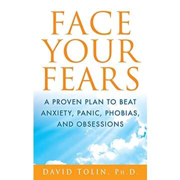 Face Your Fears: A Proven Plan to Beat Anxiety, Panic, Phobias, and Obsessions