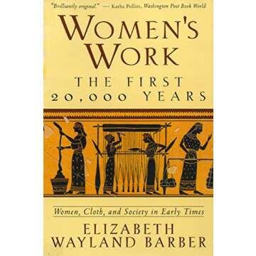 Women's Work: The First 20,000 Years Women, Cloth, and Society in Early Times