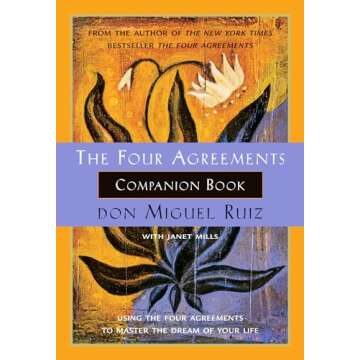 The Four Agreements Companion Book: Using the Four Agreements to Master the Dream of Your Life (A Toltec Wisdom Book)