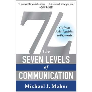 7L: The Seven Levels of Communication: Go From Relationships to Referrals