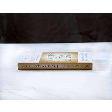 Success Is a Choice: Make the Choices that Make You Successful