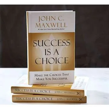 Success Is a Choice: Make the Choices that Make You Successful