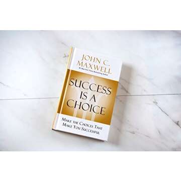 Success Is a Choice: Make the Choices that Make You Successful