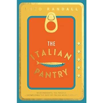 The Italian Pantry: 10 Ingredients, 100 Recipes for Simple Deliciousness