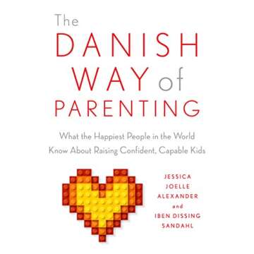 The Danish Way of Parenting: What the Happiest People in the World Know About Raising Confident, Cap...
