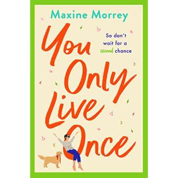 You Only Live Once: The laugh-out-loud, feel-good romantic comedy from Maxine Morrey