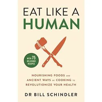 Eat Like a Human: Nourishing Foods and Ancient Ways of Cooking to Revolutionise Your Health