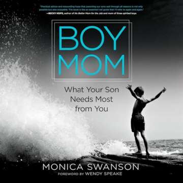 Boy Mom: What Your Son Needs Most from You - A Heartfelt Guide for the Special Bond Between Mothers ...