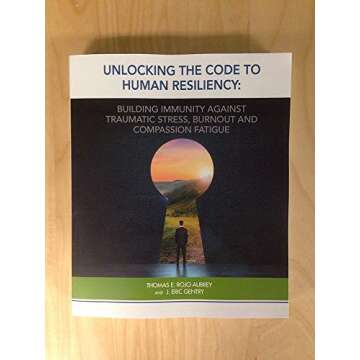 Unlocking Resiliency Against Burnout and Compassion Fatigue