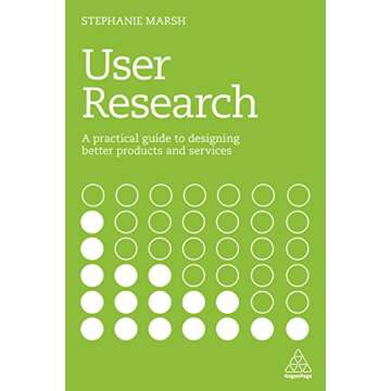 User Research: A Practical Guide to Designing Better Products and Services