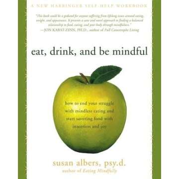 Eat Drink and Be Mindful( How to End Your Struggle with Mindless Eating and Start Savoringfood with ...