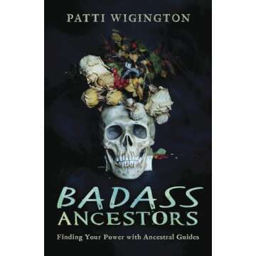 Badass Ancestors: Finding Your Power with Ancestral Guides