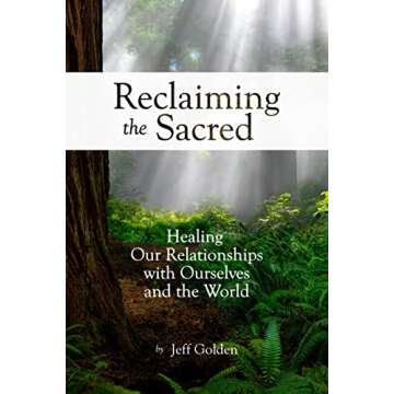 Reclaiming the Sacred: Healing Our Relationships with Ourselves and the World