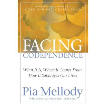 Facing Codependence: An Insightful Approach to Healing from Childhood Abuses, Overcoming Love Addict...