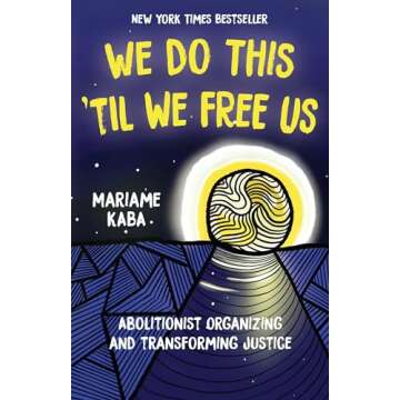 We Do This 'Til We Free Us: Abolitionist Organizing and Transforming Justice (Abolitionist Papers, 1...