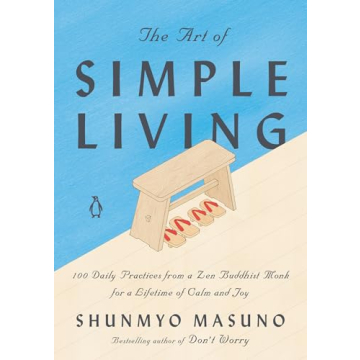 The Art of Simple Living: 100 Daily Practices from a Zen Buddhist Monk for a Lifetime of Calm and Jo...