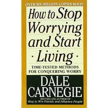 How to Stop Worrying and Start Living: A Timeless Self-Help Guide
