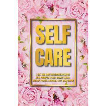 Self Care Journal: A Day and Night Reflection Notebook with Prompts to Help Reduce Stress, Develop P...