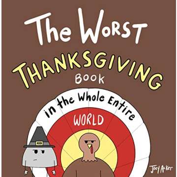 The Worst Thanksgiving Book in the Whole Entire World: A funny and silly children's book for kids and parents about Turkey Day. (Entire World Books)