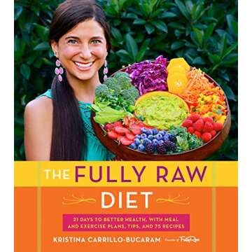 The Fully Raw Diet: 21 Days to Better Health, with Meal and Exercise Plans, Tips, and 75 Recipes
