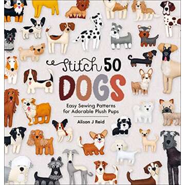 Stitch 50 Dogs Easy Sewing Patterns for Plush Pups